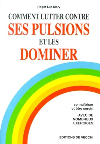 Comment Lutter Contre Ses Pulsions Et Les Dominer 9782732811987