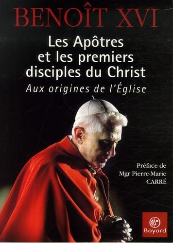 LES APÔTRES ET LES PREMIERS DISCIPLES DU CHRIST : AUX ORIGINES DE L'ÉGLISE 9782227477117