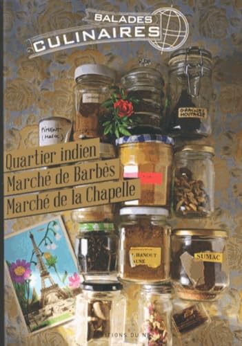 Balades culinaires: Quartier indien, marché de Barbès, marché de la Chapelle, 10e et 18e arrondissements de Paris 9782954347103