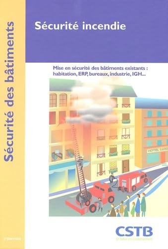 Sécurité incendie: Mise en sécurité des bâtiments existants : habitation, ERP, bureaux, industrie, IGH... 9782868913326