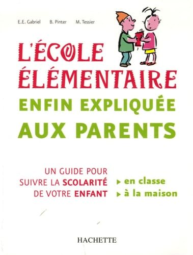 L'Ecole élémentaire enfin expliquée aux parents: Un guide pour suivre la scolarité de votre enfant 9782011709523