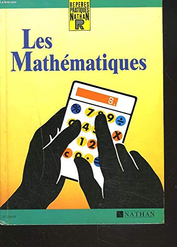 Les Mathematiques : Arithmetiques, Geometrie, Calculs Pratiques 9782091776811