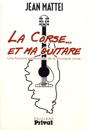 CORSE ET MA GUITARE - UNE HISTOIRE PASSIONNEE DE LA MUSIQUE 9782708959309
