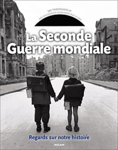 La Seconde Guerre mondiale: Regards sur notre histoire 9782745936394