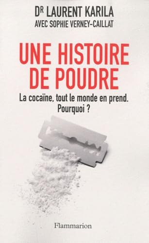 Une histoire de poudre: LA COCAÏNE, TOUT LE MONDE EN PREND MAINTENANT.POURQUOI? 9782081245396