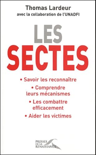 Les sectes : Savoir les reconnaître, Comprendre leurs mécanismes, Les combattre efficacement, Aider les victimes 9782750900083