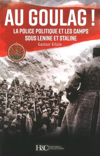 Au goulag ! La police politique et les caps sous Lenine et Staline 9782352504801