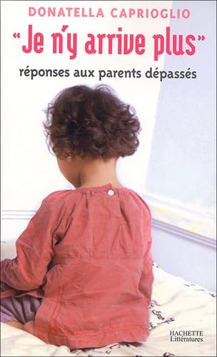 Je n'y arrive plus: Réponses aux parents dépassés 9782012356702