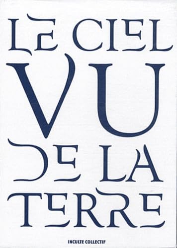 Le ciel vu de la Terre : Figures du ciel, Approches du ciel, L'éternité par les astres 9782916940526