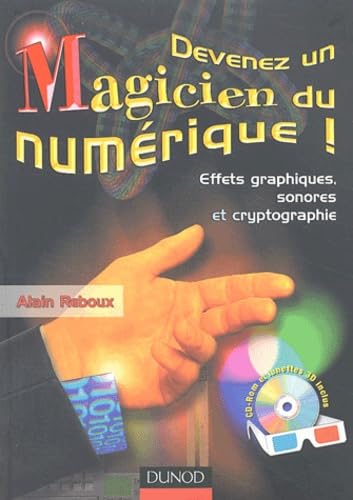 Devenez un magicien du numérique + CD Rom : Effets graphiques, sonores et cryptographie + lunettes 3D 9782100068555