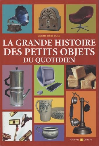 La grande histoire des petits objets du quotidien 9782350770666