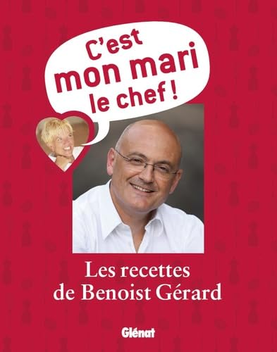 C'est mon mari le chef !: Les recettes de Benoist Gérard 9782723465915