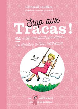 Stop aux tracas ! Ma méthode pour positiver et choisir d'être heureuse 9782298138771