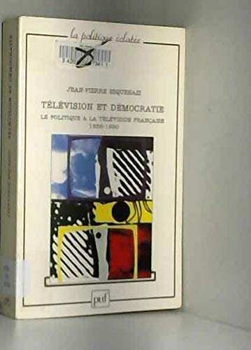 Télévision et démocratie : Le politique à la télévision française, 1958-1990 9782130497837