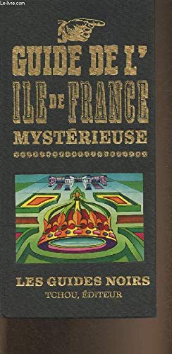 Guide de l'Ile de France mystérieuse (Collection : "Les Guides noirs" n°9)