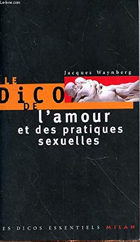 Le Dico de l'amour et des Pratiques Sexuelles 9782841138647