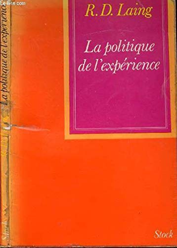 LA POLITIQUE DE L'EXPERIENCE. ESSAI SUR L'ALIENATION ET L'OISEAU DE PARADIS