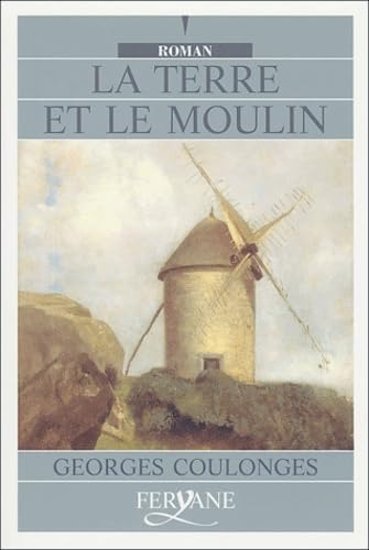 La Terre Et Le Moulin [Edition En Gros Caracteres 9782840115205