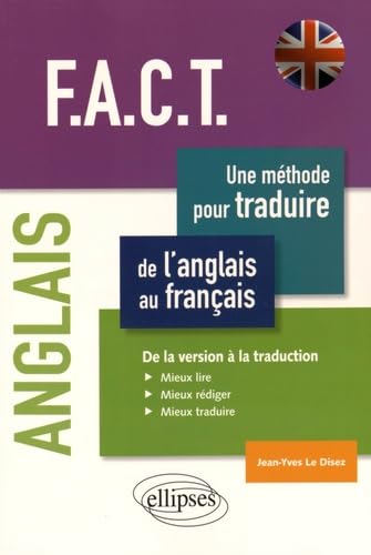 F.A.C.T, une méthode pour traduire de l'anglais au français: De la version à la traduction : Mieux lire, mieux rédiger, mieux traduire 9782340008366