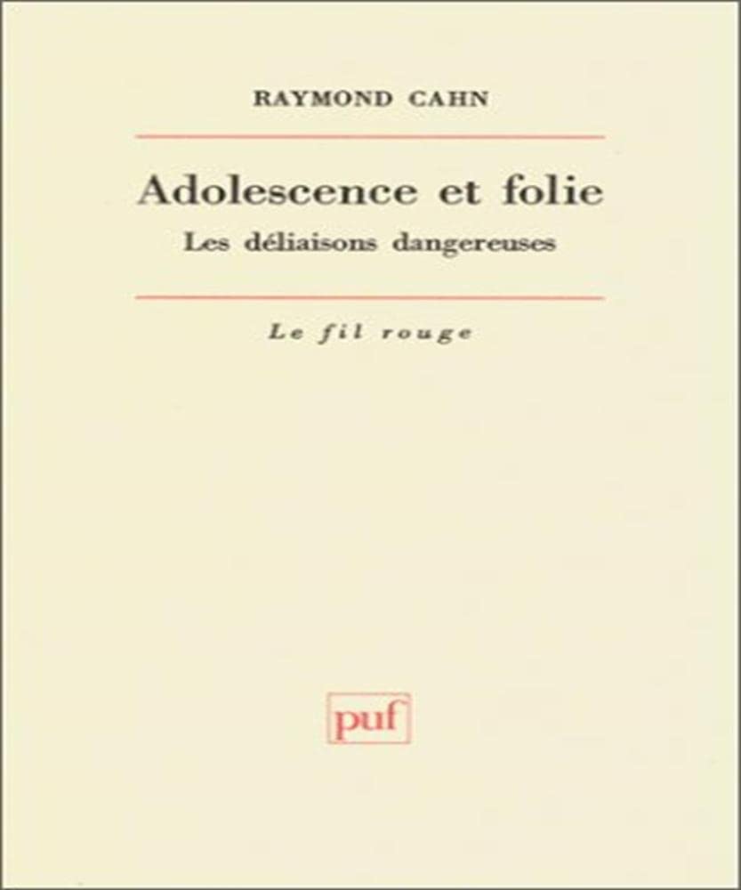 Adolescence et folie : Les déliaisons dangereuses 9782130436058
