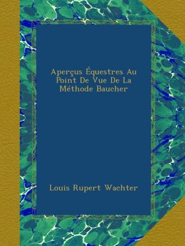 Aperçus Équestres Au Point De Vue De La Méthode Baucher