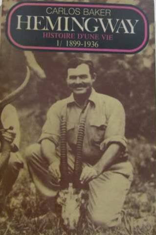 Hemingway histoire d'une vie (tome I: 1899-1936)