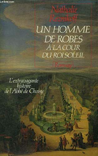 Un homme de robes a la cour du roi-soleil / l'extravagante histoire de l'abbe de choisy 9782859566920