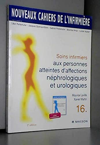 Nouveaux cahiers de l'infirmière, tome 16 : Soins infirmiers aux personnes atteintes d'affections néphrologiques et urologiques, 2e édition 9782225856358