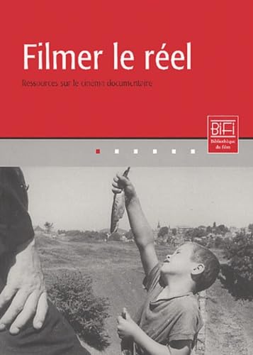 Filmer le réel : Ressources sur le cinéma documentaire 9782950904850