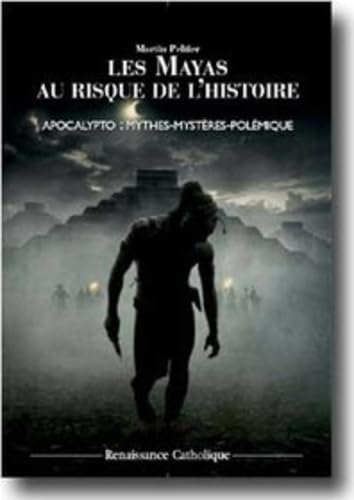 Les Mayas au risque de l'Histoire - Apocalypto : mythes - mystères - polémique 9782916951003