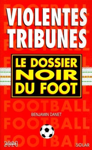 Violentes Tribunes. Le Dossier Noir Du Foot 9782263027789