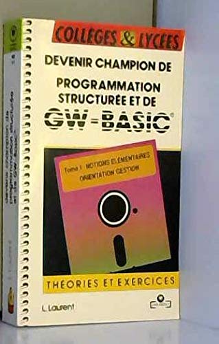 Devenir champion de programmation structuree et de gw-basic. 1. notions elementaires, orientation, g 9782501012744