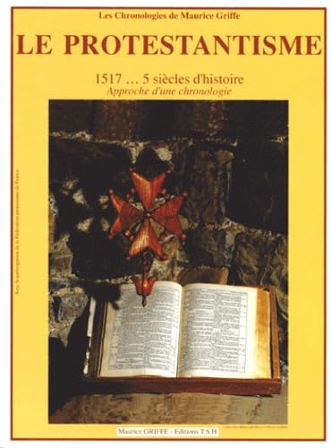 Le Protestantisme, 1517... 5 Siecles D'Histoire. Approche D'Une Chronologie 9782907854351