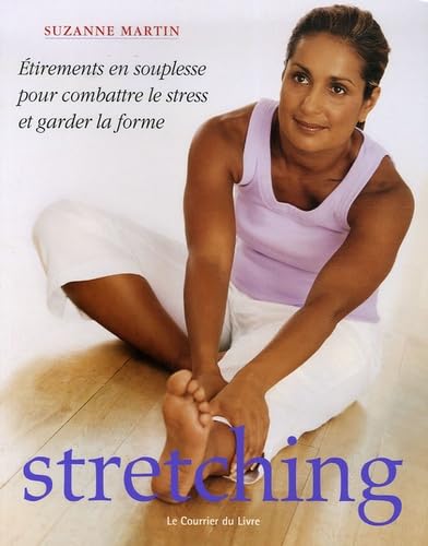 Stretching: Etirements, en souplesse, pour combattre le stress et garder la forme 9782702905517