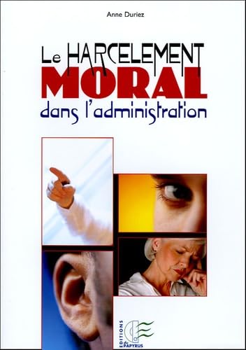 Le harcèlement Moral dans l'administration: Spécificités, enjeux et issues 9782876031579