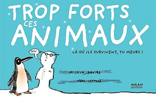 Trop forts ces animaux: Là où ils survivent, tu meurs ! 9782745923103