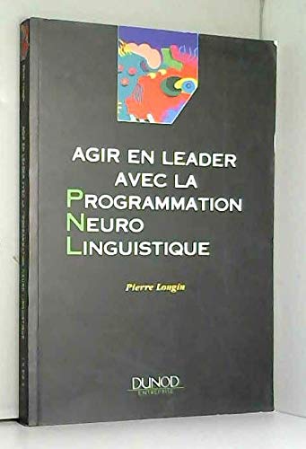 Agir en leader avec la programmation neuro linguistique 9782100016280
