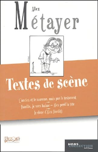 Textes de scène: L'Ancien et le Nouveau mais pas le testament, Famille je vous Haime, Alex perd la tête, Le clone d'Alex 9782258065963