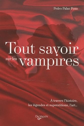 Tout savoir sur les vampires: A travers l'histoire, les légendes et superstitions, l'art... 9782732895789