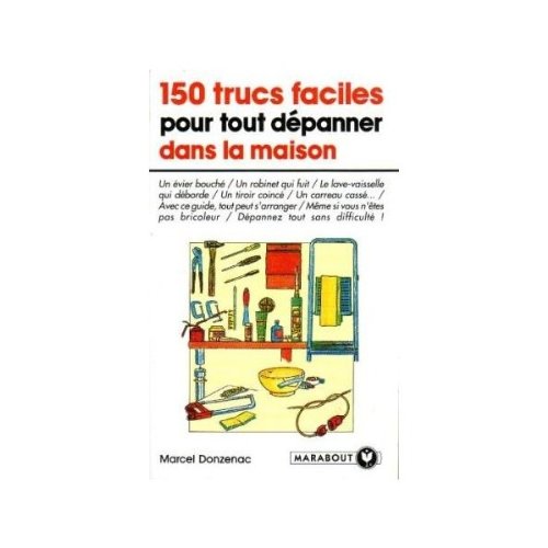 150 trucs faciles pour tout dépanner à la maison 9782501021692