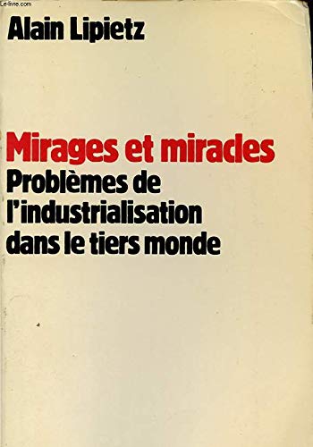 Mirages et miracles : problemes de l'industrialisation dans le tiers monde 9782707115454