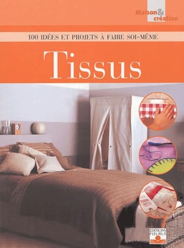 TISSUS - 100 IDEES ET PROJETS A FAIRE SOI-MEME 9782215075264