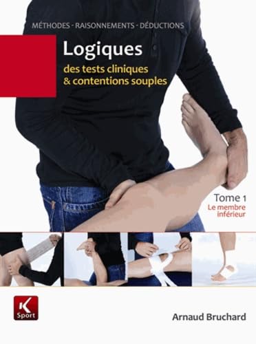 Logiques des tests cliniques et contentions souples: Tome 1, Le membre inférieur 9782919258031