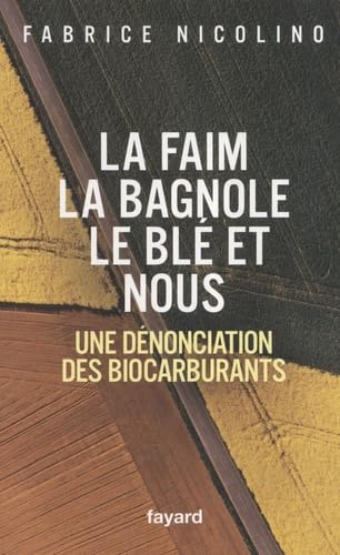 La faim, la bagnole, le blé et nous: Une dénonciation des biocarburants 9782213634623