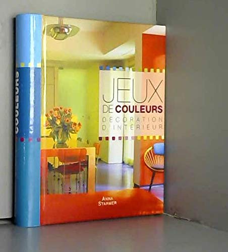 Jeux de couleurs : Décoration d'intérieur 9782744195846