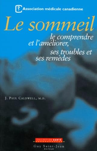 Le Sommeil. Le Comprendre Et L'Ameliorer, Ses Troubles Et Ses Remedes 9782894550151