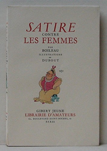 Satire contre les femmes : Par Boileau. Illustrations de Dubout
