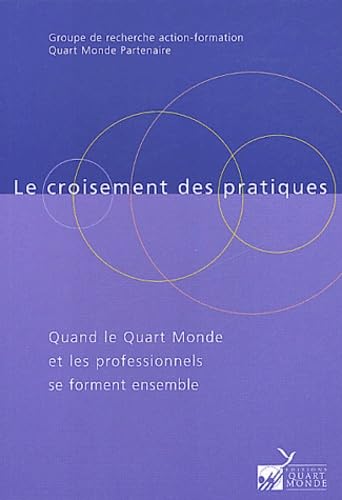 Le croisement des pratiques.: Quant le Quart Monde et les professionnels se forment ensemble 9782913046177
