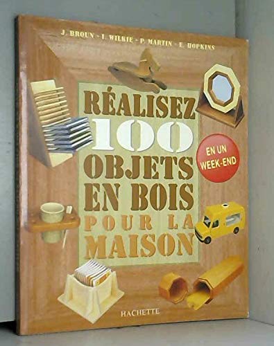 Réalisez 100 objets en bois pour la maison 9782012361393