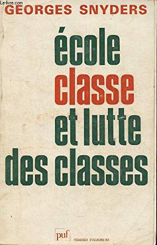 École, classe et lutte des classes : Une relecture critique de Baudelot-Establet, Bourdieu-Passeron et Illich (Pédagogie d'aujourd'hui)